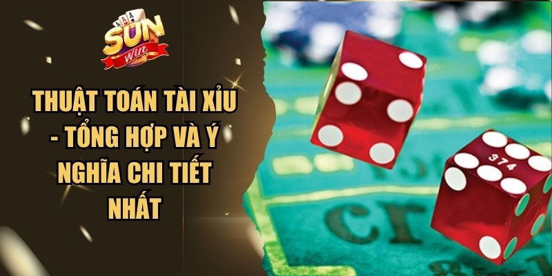 Thuật Toán Tài Xỉu - Tổng Hợp Và Ý Nghĩa Chi Tiết Nhất 1 Thuật Toán Tài Xỉu